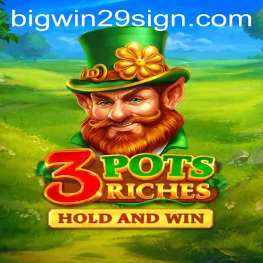 Exploring 3potsRiches: An Engaging Adventure Boosted by Bigwin29